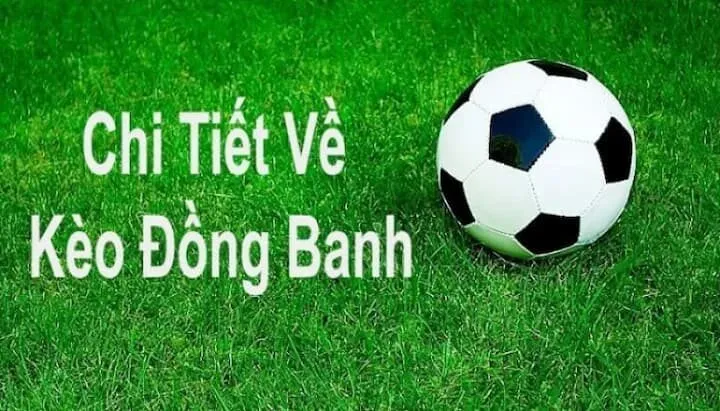 Trường hợp nào nhà cái thường ra kèo đồng banh